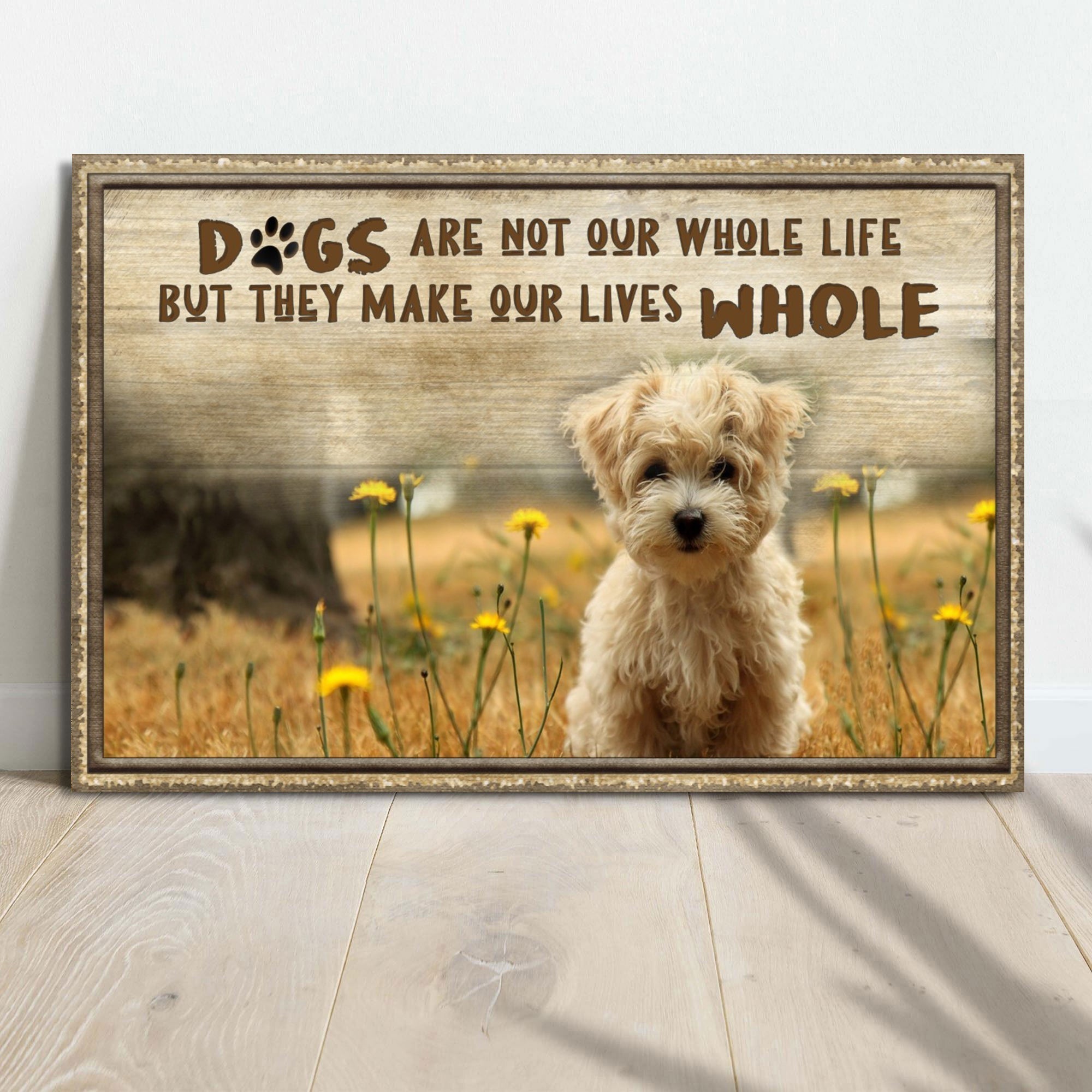 Dogs Make Our Lives Whole Sign on sale at MyriadMart