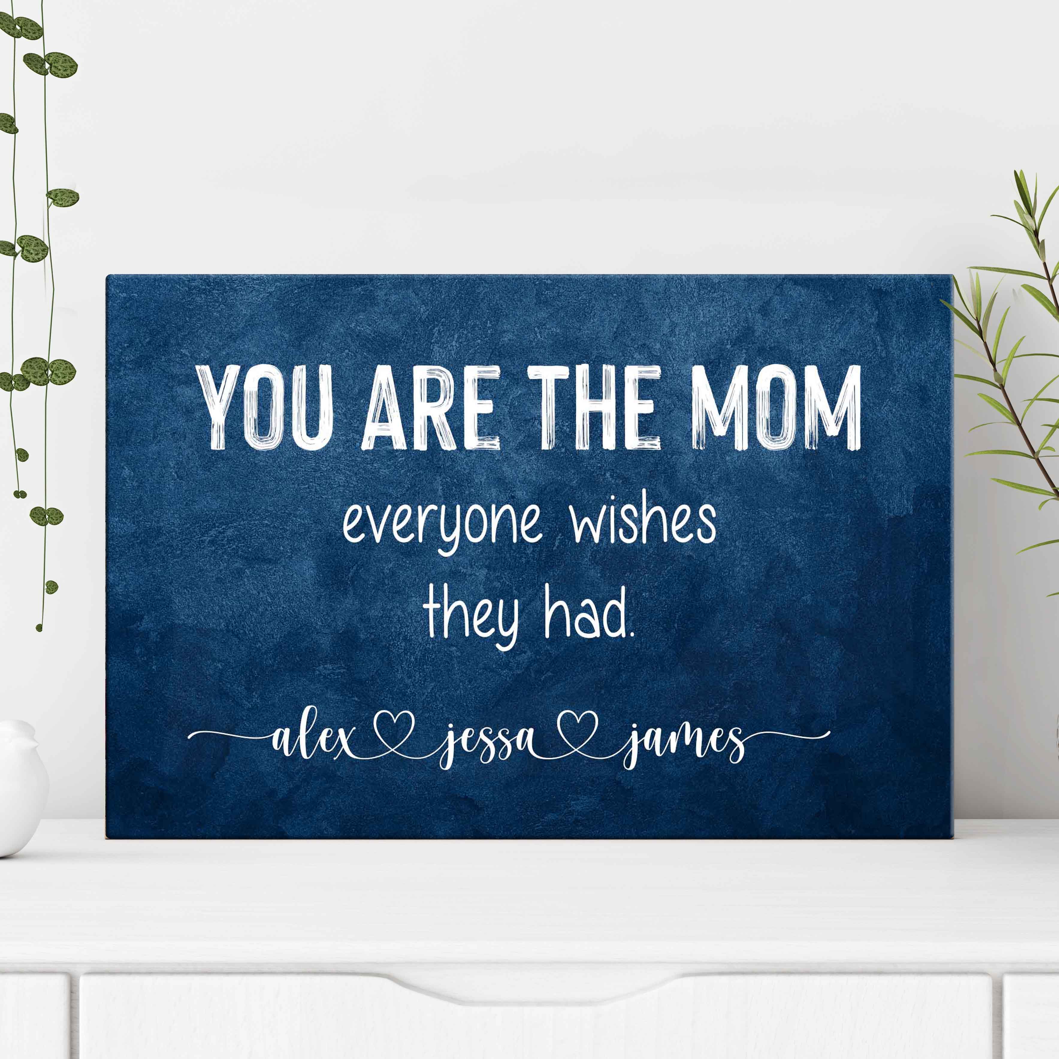 You Are The Mom Everyone Wishes Sign on sale at MyriadMart