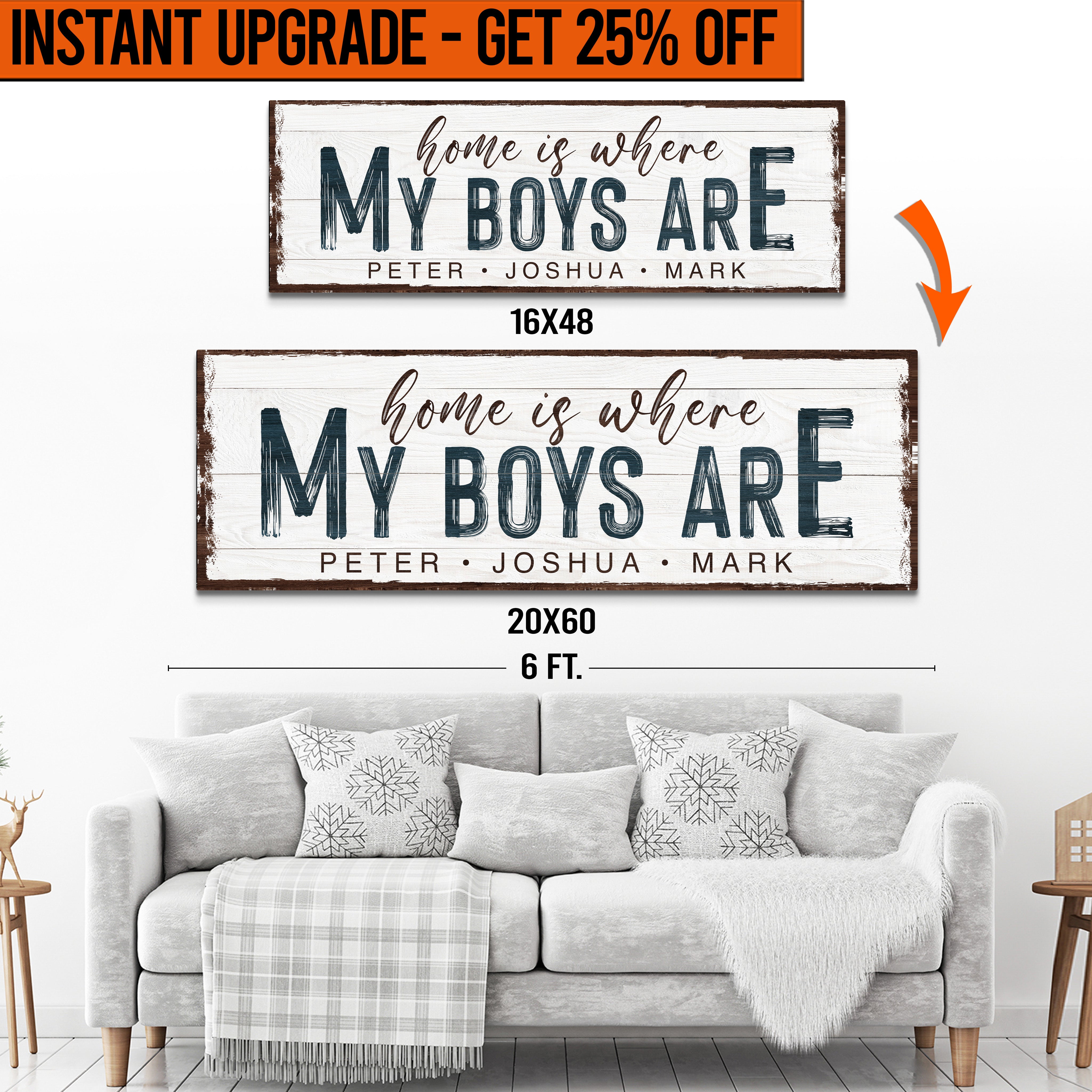 Upgrade Your 16x48 Inches 'HOME IS WHERE MY BOYS ARE' Style 1 Canvas To 20x60 Inches on sale at MyriadMart