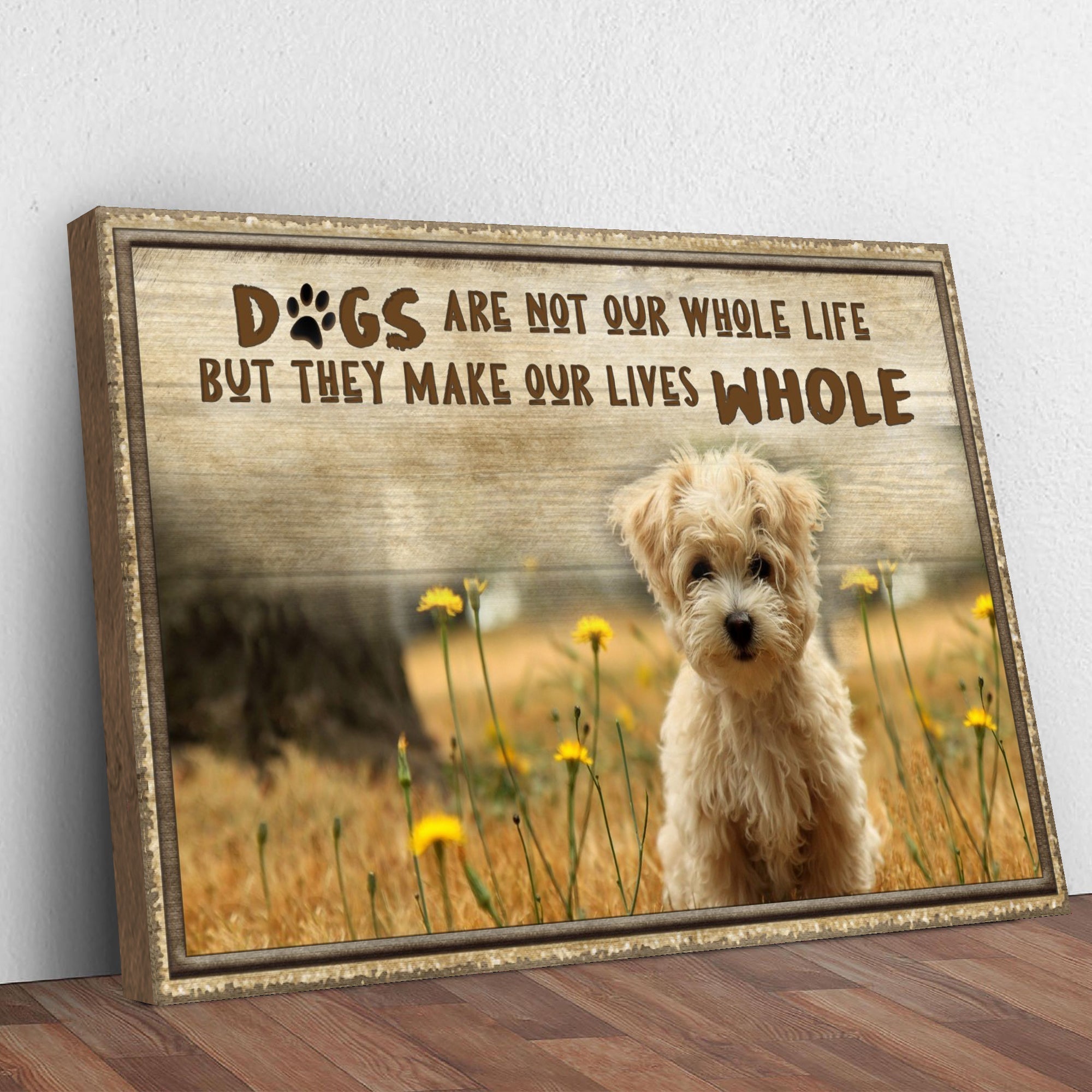 Dogs Make Our Lives Whole Sign on sale at MyriadMart