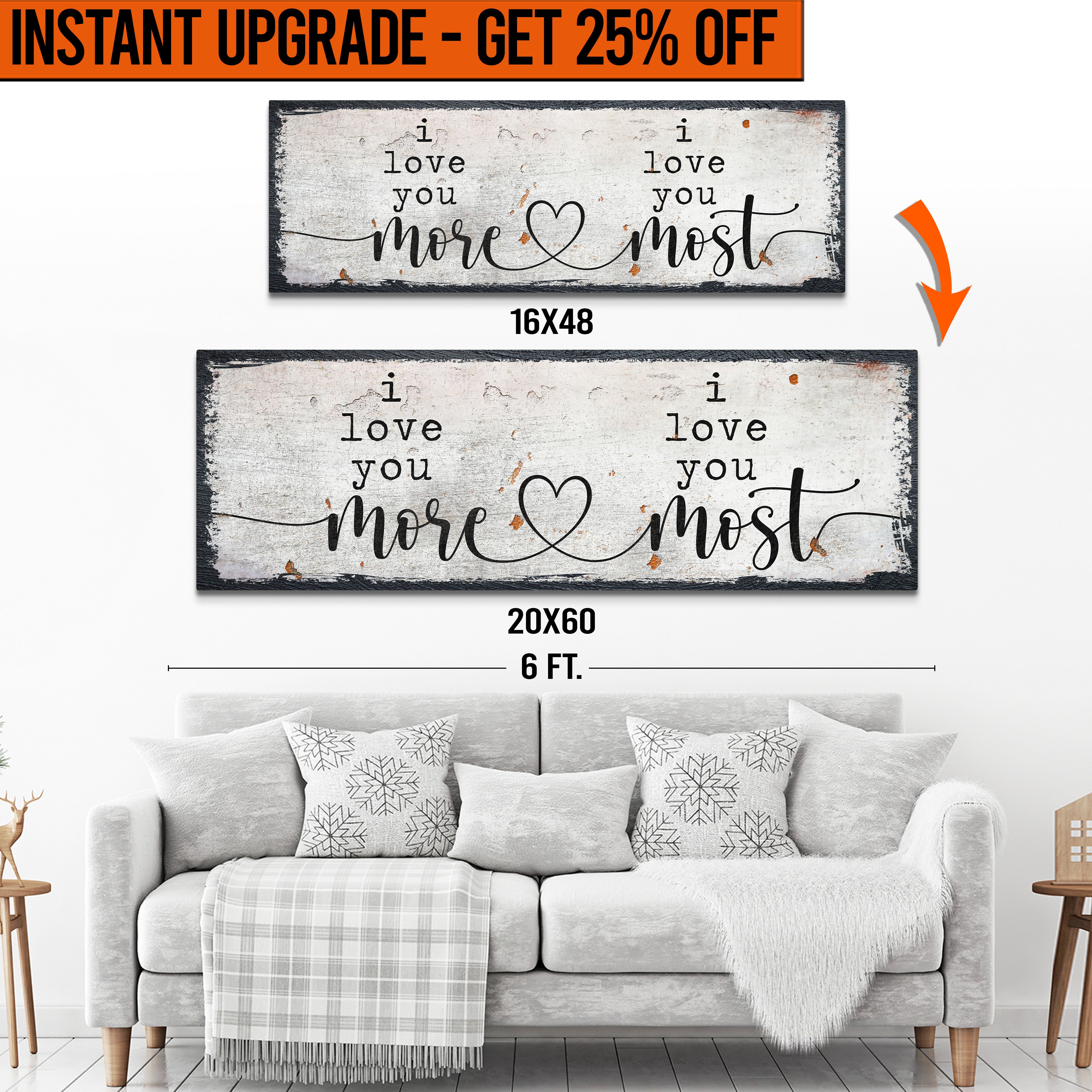 Upgrade Your 16x48 Inches 'I Love You More I Love You Most' Style 2 Canvas To 20x60 Inches on sale at MyriadMart