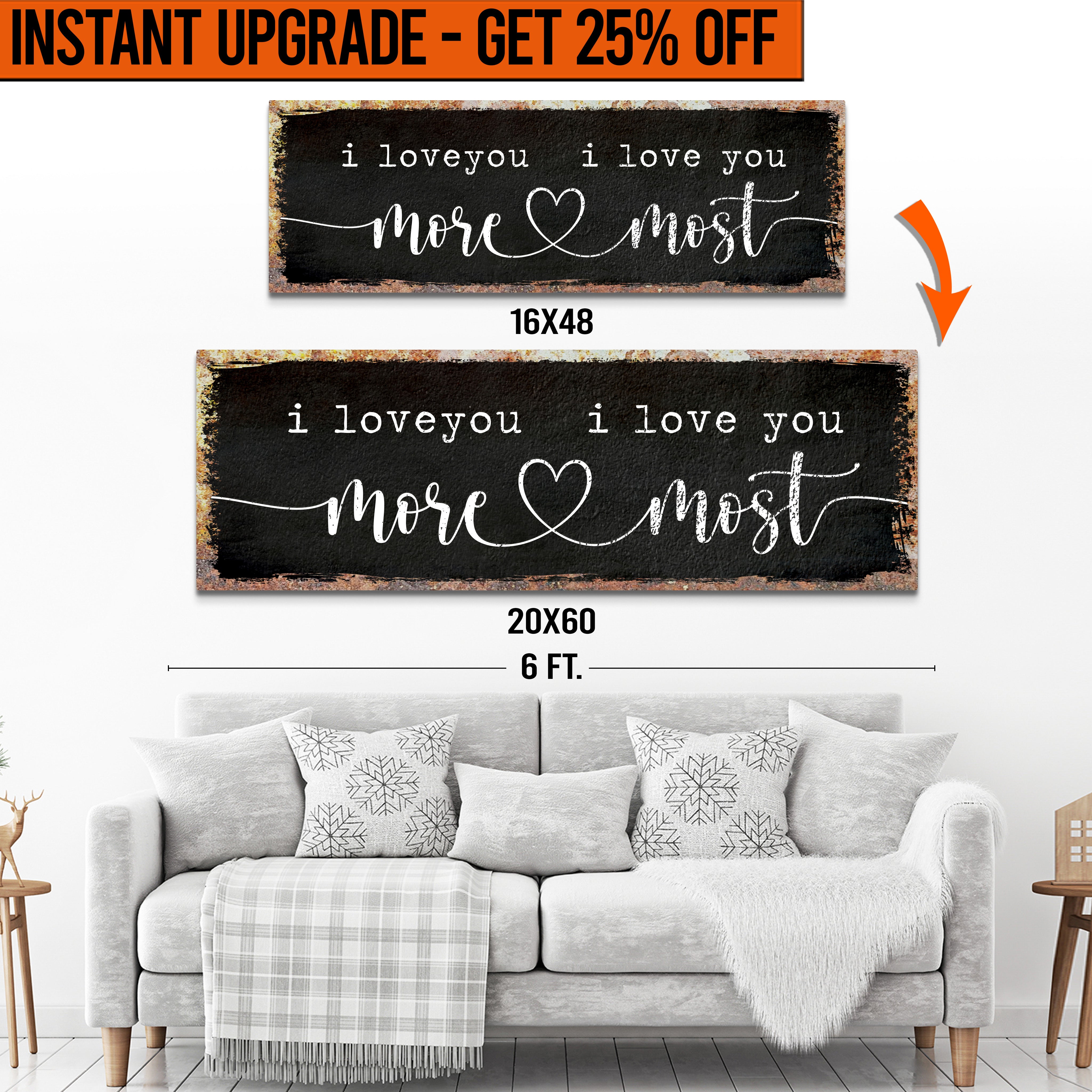 Upgrade Your 16x48 Inches 'I Love You More I Love You Most' Style 3 Canvas To 20x60 Inches on sale at MyriadMart