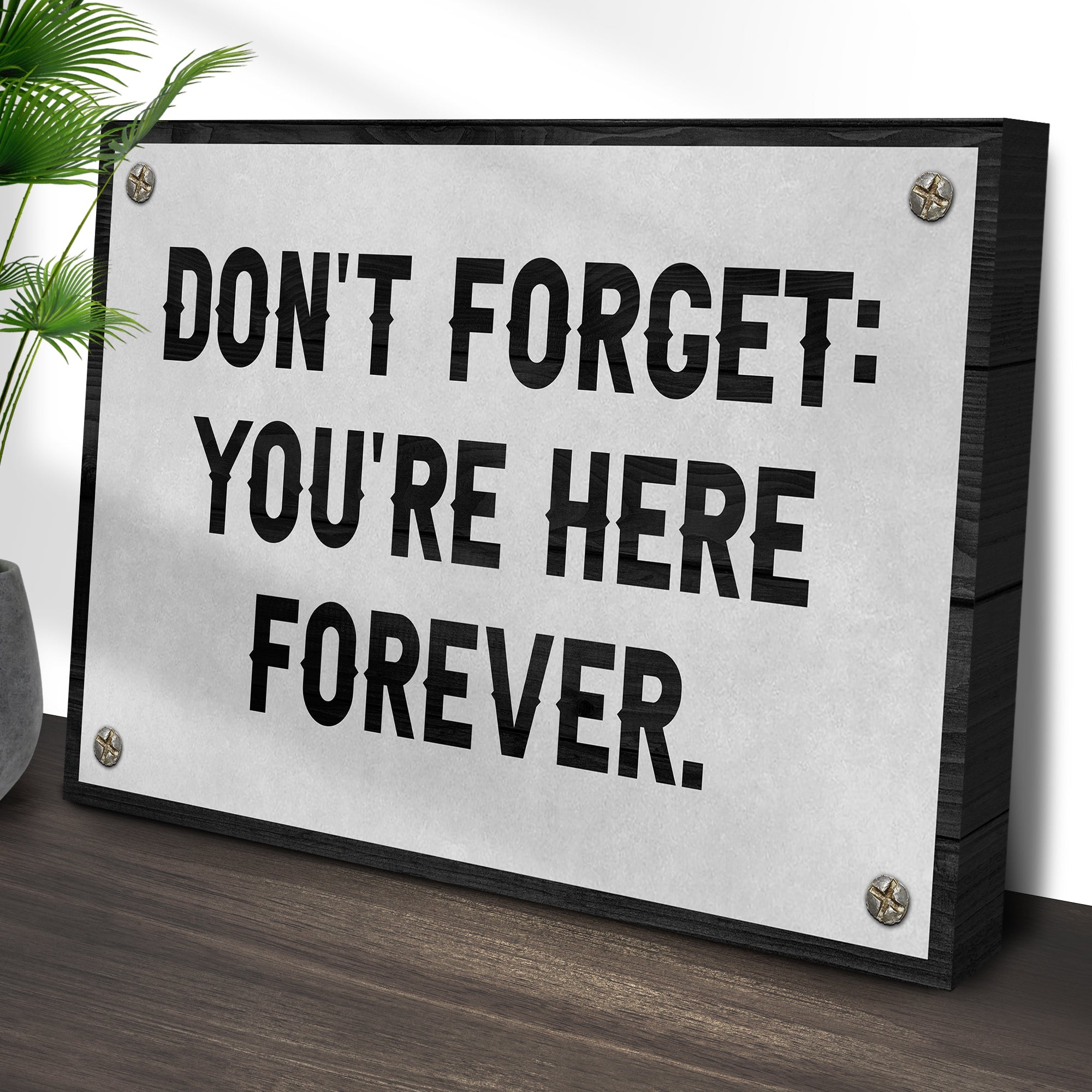 Don't Forget You're Here Forever Sign on sale at MyriadMart