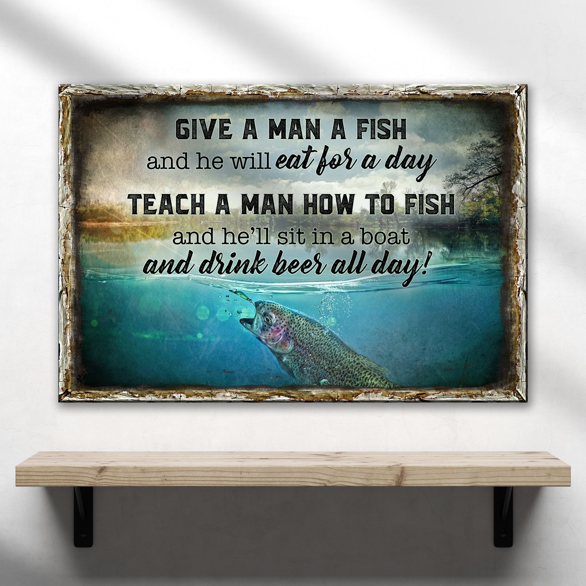 Teach A Man How To Fish And He'll Sit In A Boat And Drink Beer All Day Sign on sale at MyriadMart