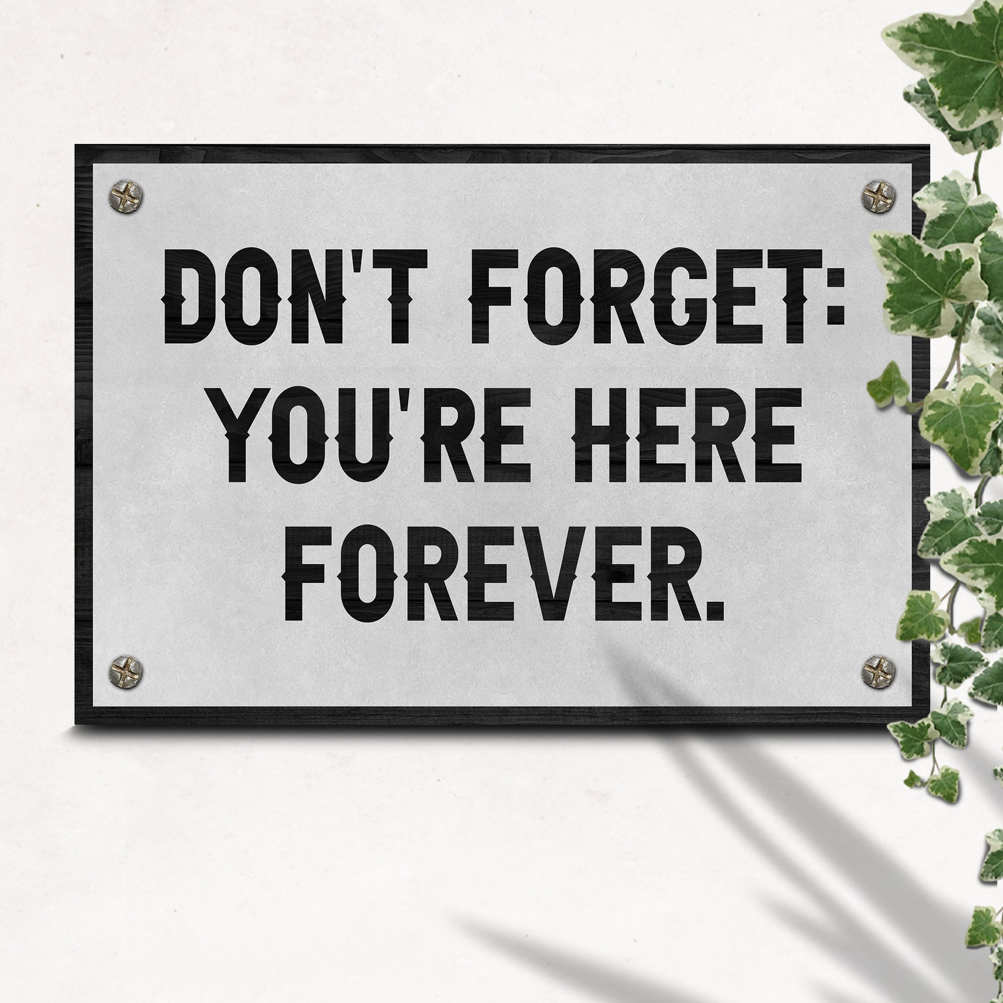 Don't Forget You're Here Forever Sign on sale at MyriadMart