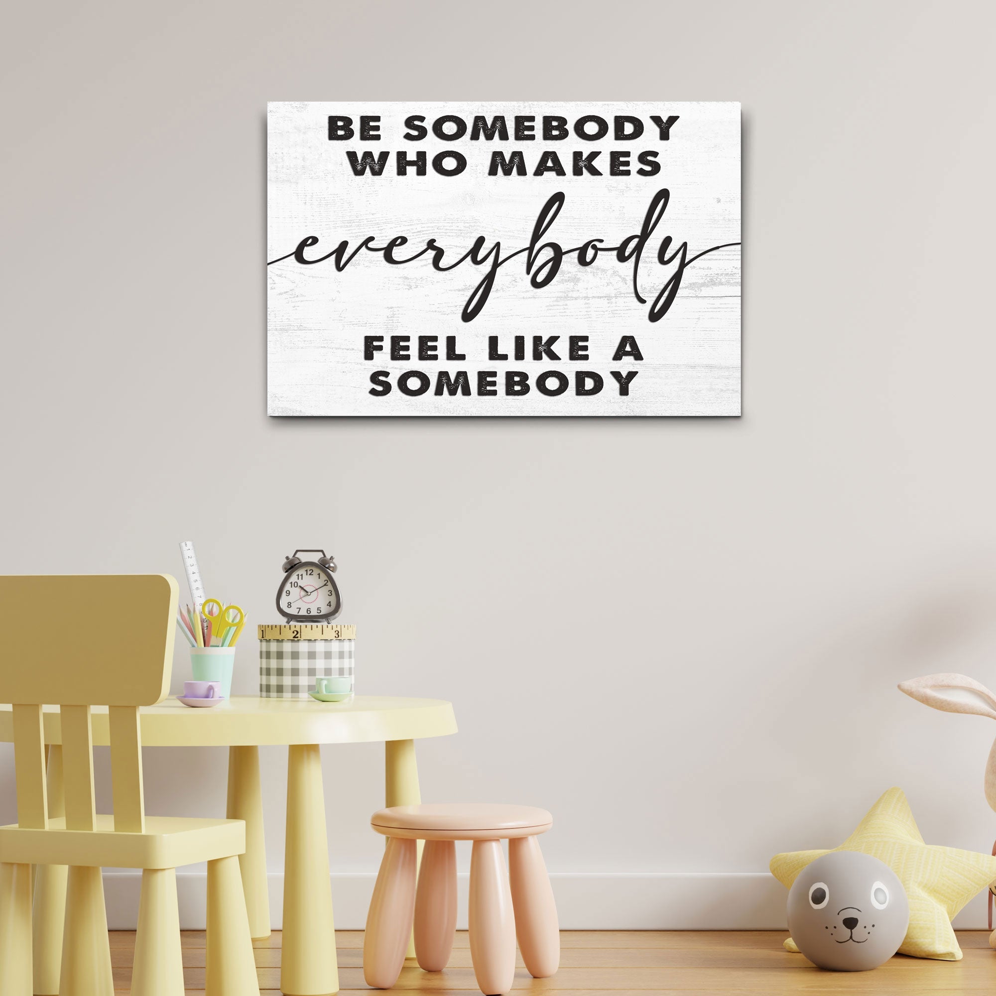 Be Somebody Who Makes Everybody Feel Like A Somebody Sign on sale at MyriadMart