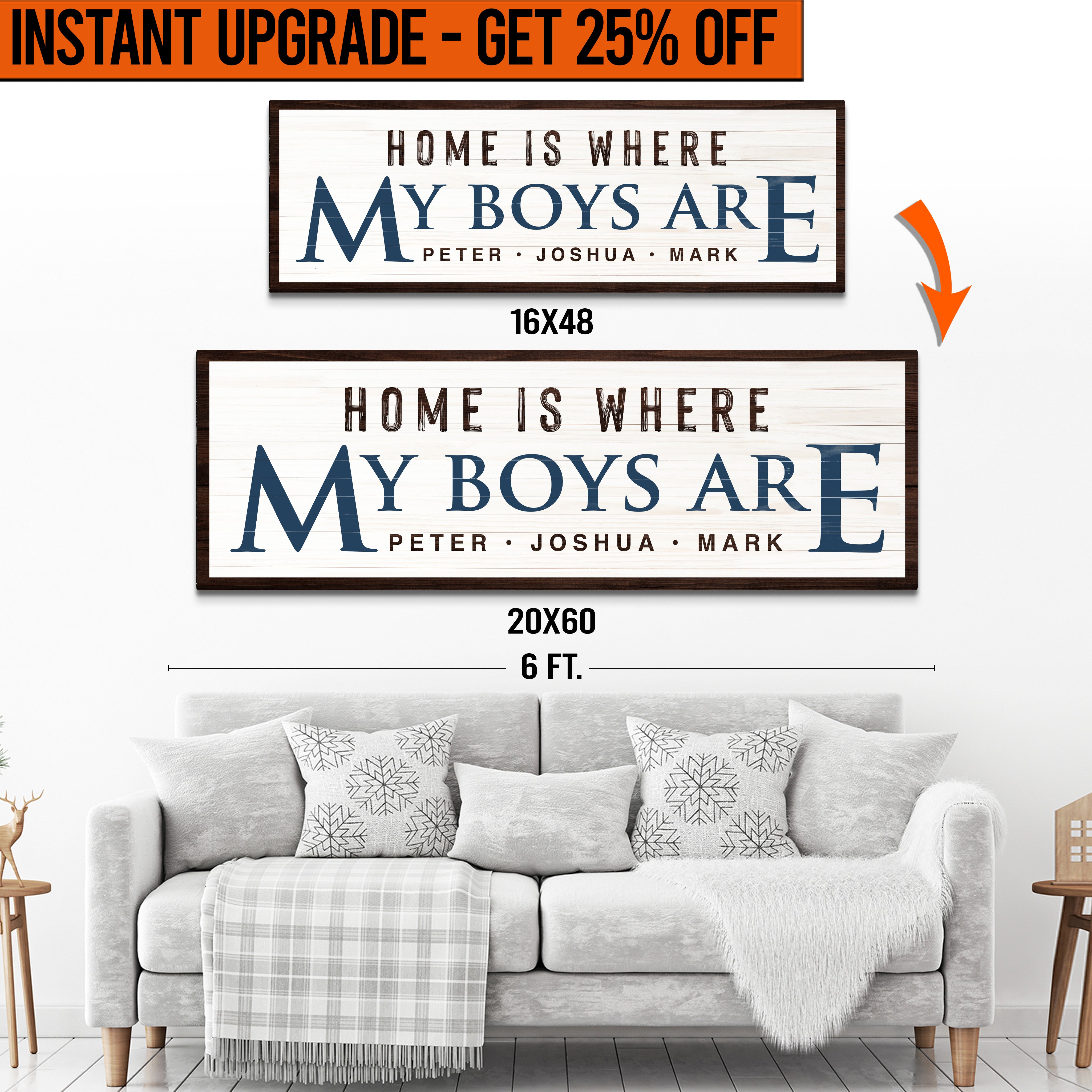Upgrade Your 16x48 Inches 'HOME IS WHERE MY BOYS ARE' Style 2 Canvas To 20x60 Inches on sale at MyriadMart