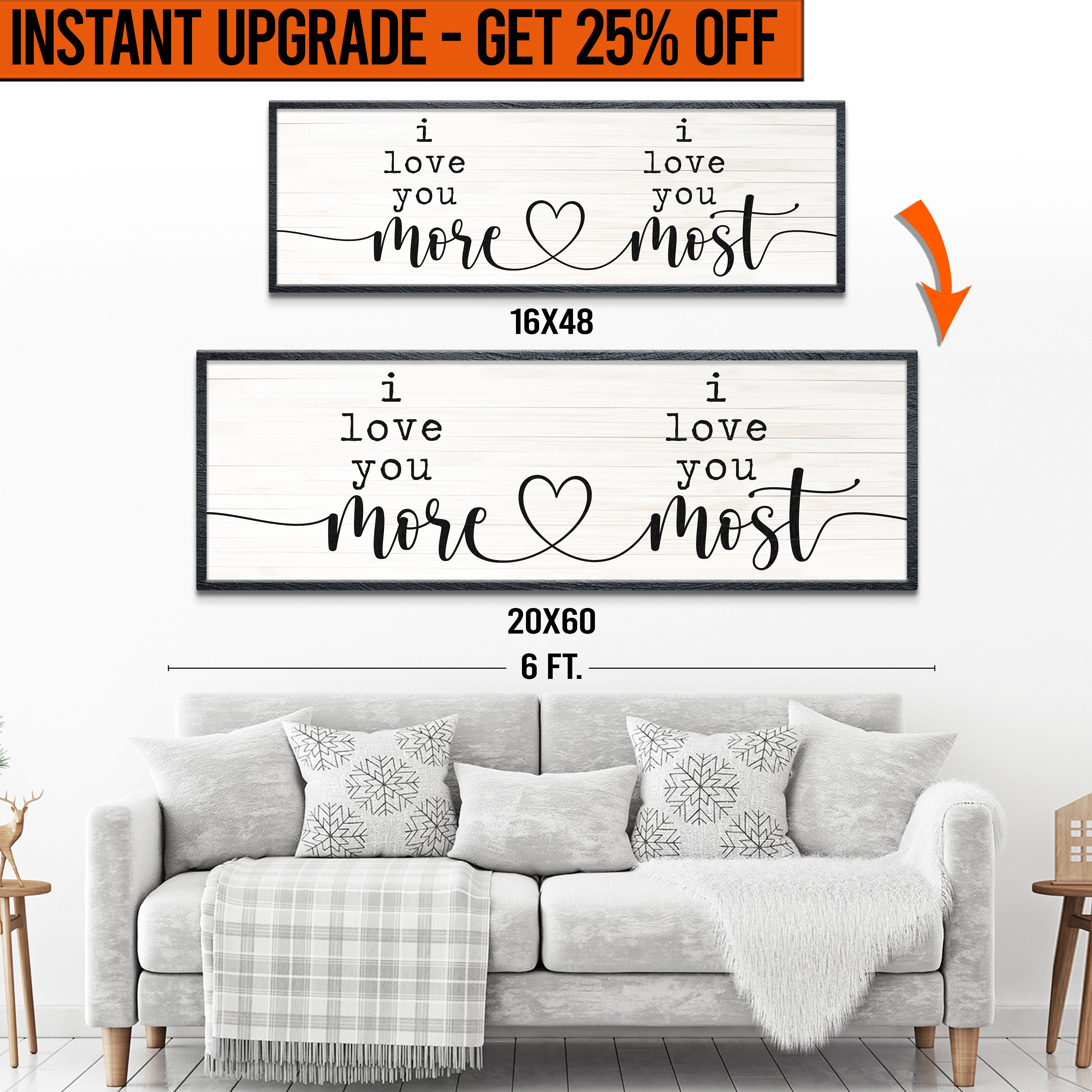 Upgrade Your 16x48 Inches 'I Love You More I Love You Most' Style 1 Canvas To 20x60 Inches on sale at MyriadMart