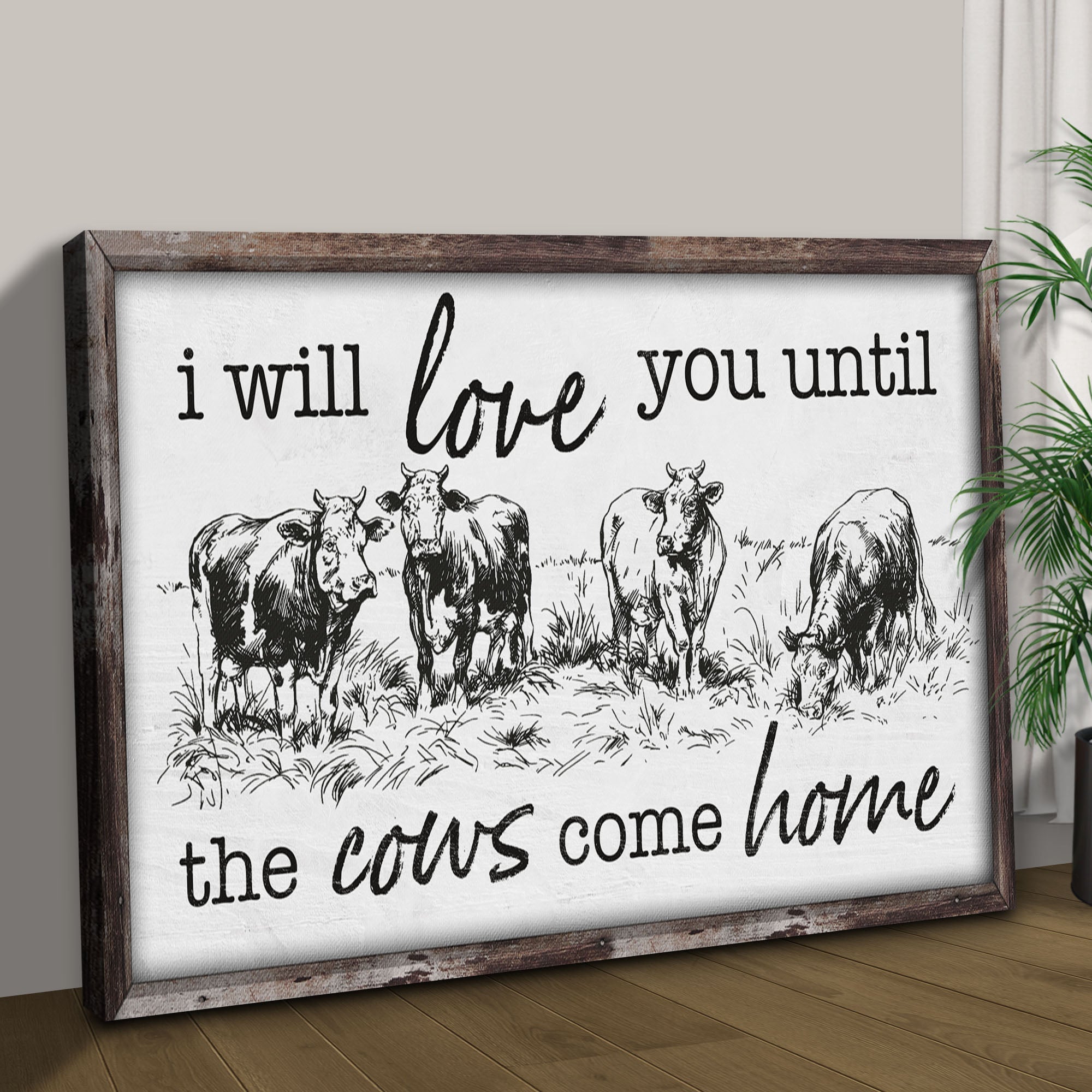 I Will Love You Til The Cows Come Home Sign II on sale at MyriadMart