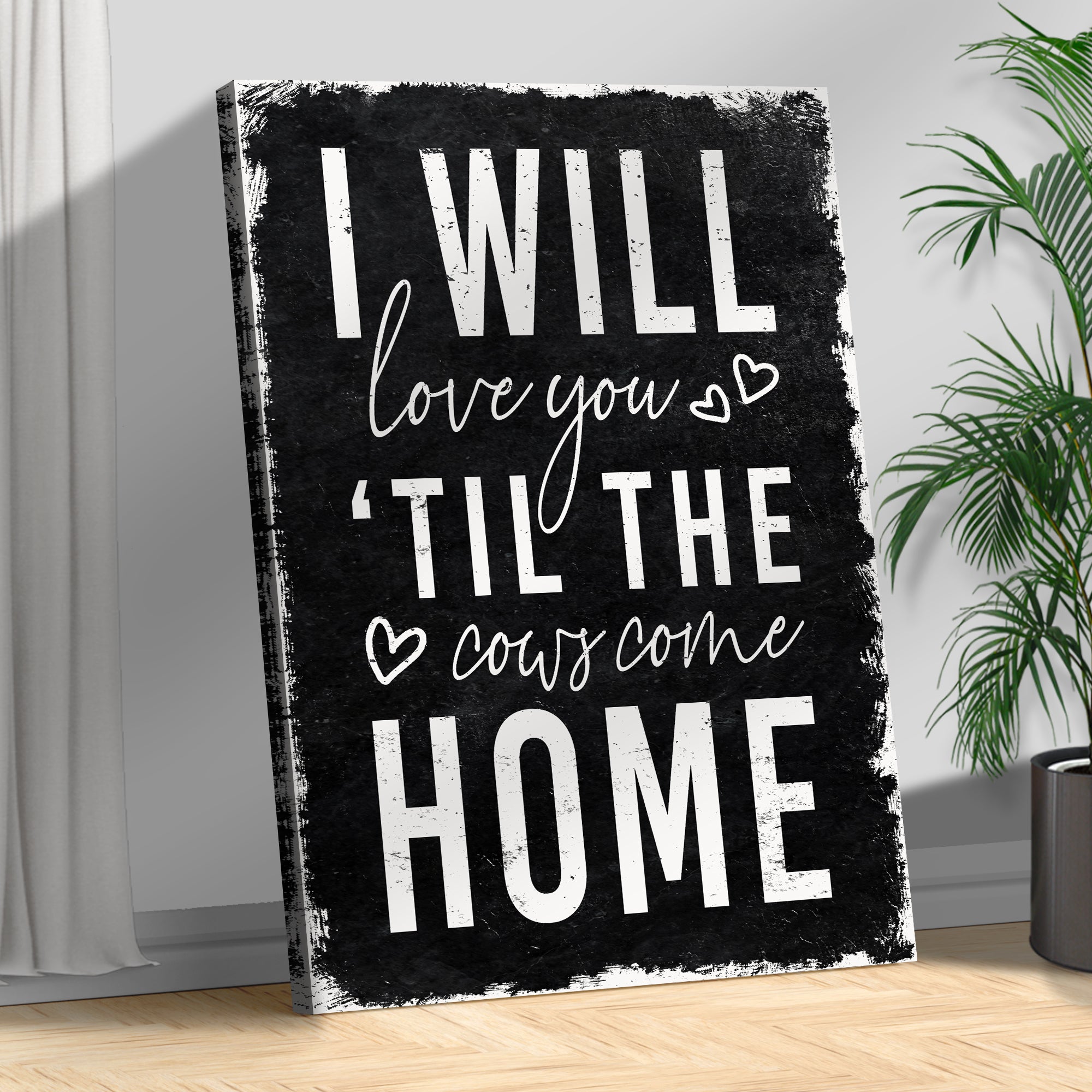 I Will Love You Til The Cows Come Home Sign on sale at MyriadMart