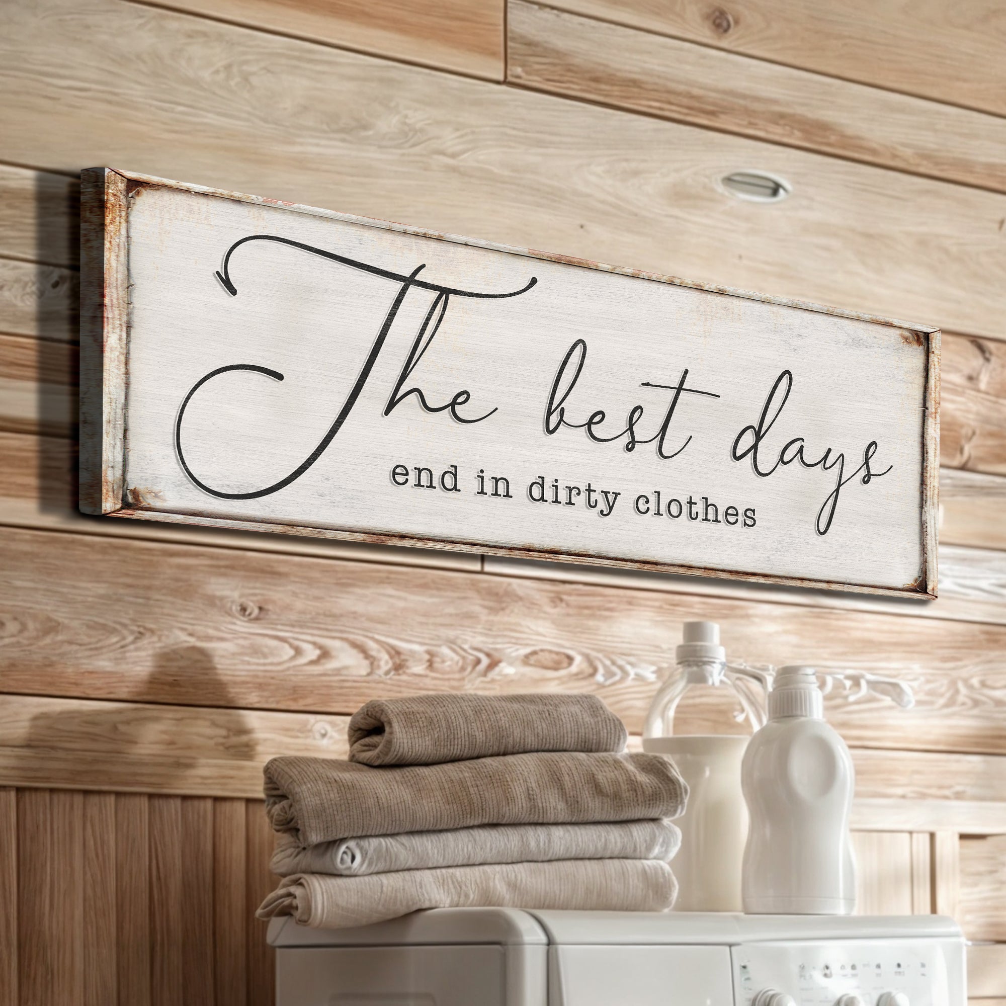 The Best Days End In Dirty Clothes Laundry Sign II on sale at MyriadMart