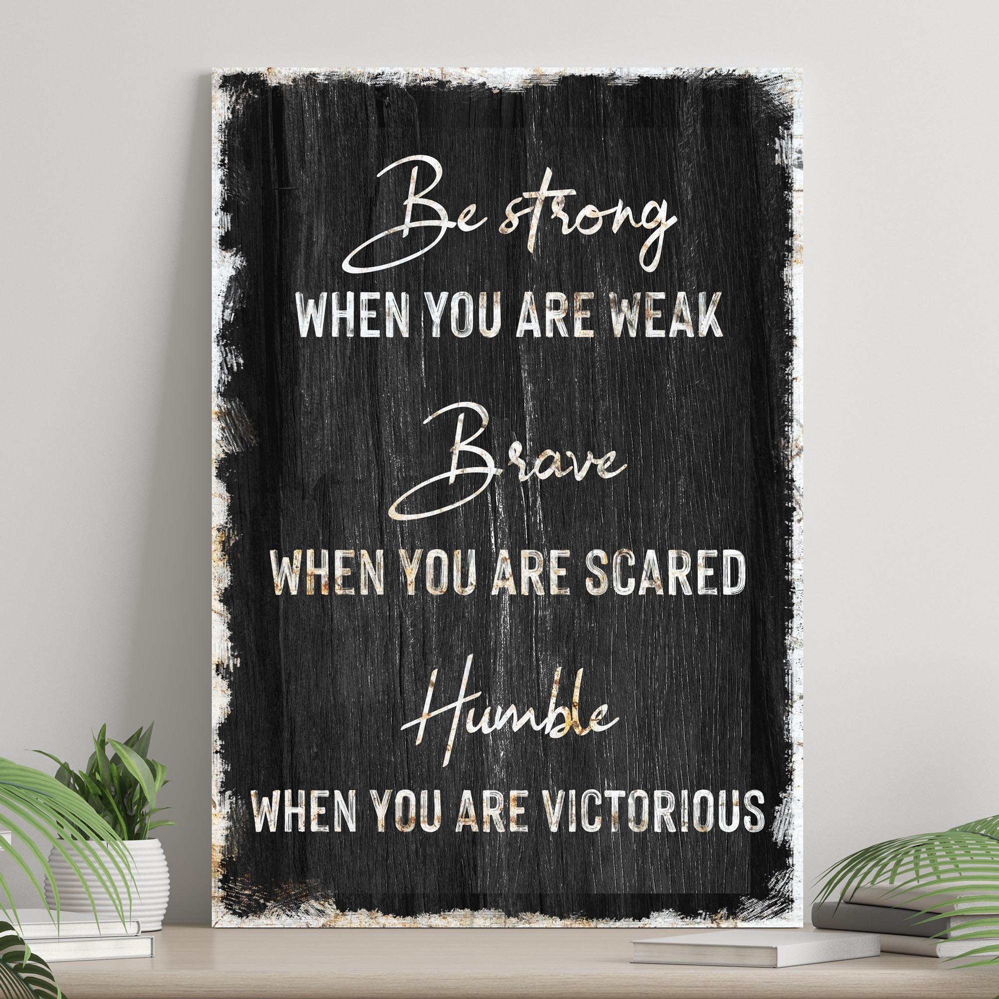 Be Strong, Brave, And Humble Sign on sale at MyriadMart
